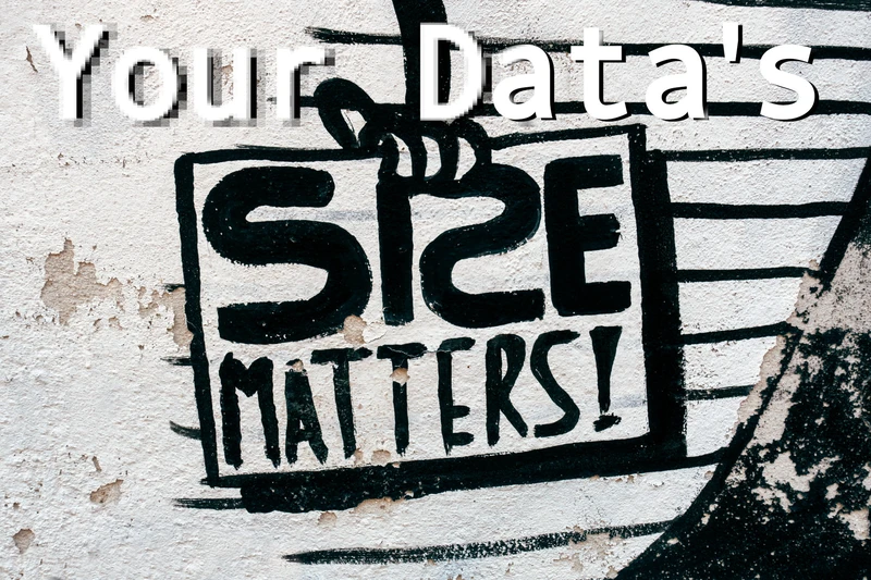 Your Data's size matters